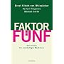 Faktor F�nf: Die Formel f�r nachhaltiges Wachstum von Ernst Ulrich von Weizs�cker