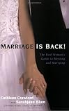 Marriage Is Back! The Real Woman's Guide to Meeting and Marrying (Capital Ideas)