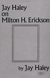 Jay Haley on Milton H
Erickson,
Jay Haley