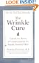 The Wrinkle Cure: Unlock the Power of Cosmeceuticals for Supple, Youthful Skin