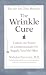 The Wrinkle Cure: Unlock the Power of Cosmeceuticals for Supple, Youthful Skin