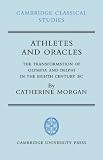 Athletes and Oracles: The Transformation of Olympia and Delphi in the Eighth Century BC (Cambridge Classical Studies)