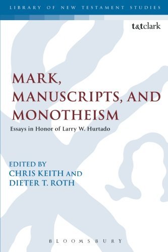 Mark, Manuscripts, and Monotheism: Essays in Honor of Larry W. Hurtado (The Library of New Testament Studies)
