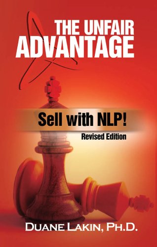 The Unfair Advantage: Sell with NLP!, by Duane Lakin Ph.D.