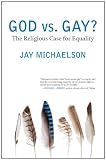 God vs. Gay?: The Religious Case for Equality (Queer Action/Queer Ideas)