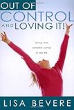 Out Of Control And Loving It: Giving God Complete Control of Your Life