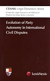 Evolution of Party Autonomy in International Civil Disputes (Center for Legal Dyamics of Advanced Market Societies, Kobe University (CDAMS): Legal Dynamics Series)