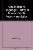 The acquisition of language : the study of developmental psycholinguistics