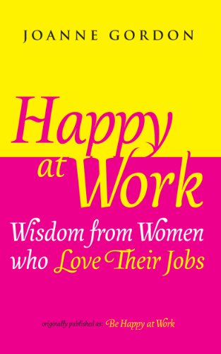 happy at work wisdom from women who love their jobs