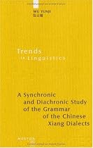 A Synchronic And Diachronic Study Of The Grammar Of The Chinese Xiang Dialects (Trends in Linguistics. Studies and Monographs)