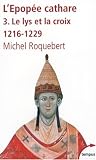 L'�pop�e cathare : Tome 3, Le lys et la croix, 1216-1229