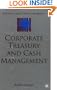 Corporate Treasury and Cash Management (Finance and Capital Markets Series)