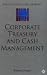 Corporate Treasury and Cash Management (Finance and Capital Markets Series)