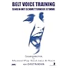Belt Voice Training: Gesangstechnik f�r Musical, Pop, Soul, Jazz & Rock