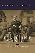 Franklin D. Roosevelt: The War Years, 1939-1945
