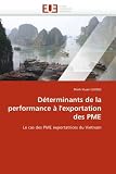 Déterminants de la performance à l'exportation des PME: Le cas des PME exportatrices du Vietnam