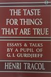 The Taste for Things That are True: Essays and Talks by a Pupil of G.I.Gurdjieff