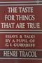 The Taste for Things That Are True: Essays and Talks by a Pupil of G.I. Gurdjieff