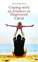 Coping with an Anxious or Depressed Child: A Guide for Parents and Carers (Coping with (Oneworld))