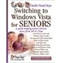 Switching to Windows Vista for Seniors: A Guide Helping Senior Citizens Move From XP to Vista (Computer Books for Seniors series)