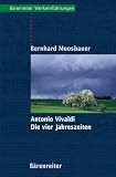 Produkt-Bild: Antonio Vivaldi, Die Vier Jahreszeiten: Mit Notenbeispielen und Abbildungen ; mit Exkursen in die allgemeine und die Kunstgeschichte Venedigs ; mit ... des Programms aller vier Solokonzerte