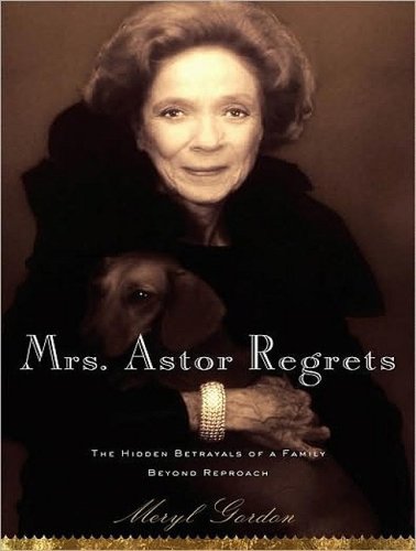 Childrens Toyshop  Books : Mrs. Astor Regrets: The Hidden Betrayals of a Family Beyond Reproach