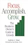 Focus. Accomplish. Grow. The Business Owner's Guide to Growth