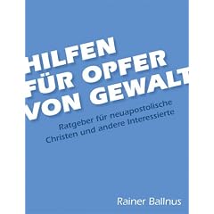 Hilfen f�r Opfer von Gewalt: Ratgeber f�r neuapostolische Christen und andere Interessierte
