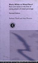 Black, White or Mixed Race?: Race and Racism in the Lives of Young People of Mixed Parentage