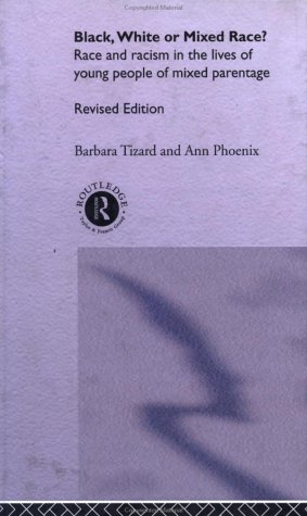 Black, White or Mixed Race?: Race and Racism in the Lives of Young People of Mixed Parentage