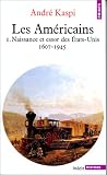 Les Am�ricains, tome 1 : Naissance et essor des Etats-Unis, 1607-1945