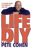Life DIY
 12 Simple Steps to Transform Your Life,
Pete Cohen