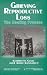 Grieving Reproductive Loss: The Healing Process (Death, Value, and Meaning): The Healing Process (Death, Value, and Meaning Series)