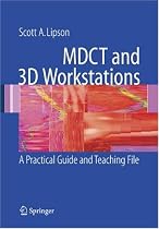 MDCT and 3D Workstations: A Practical How-To Guide and Teaching File