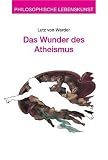 Das Wunder des Atheismus - Lutz von Werder