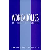 Workaholics: The Respectable Addicts