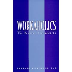 Workaholics: The Respectable Addicts
