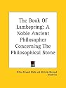The Book Of Lambspring: A Noble Ancient Philosopher Concerning The Philosophical Stone