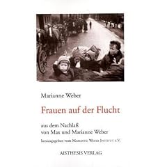 Frauen auf der Flucht. Aus dem Nachla� von Max und Marianne Weber