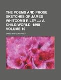 The Poems and Prose Sketches of James Whitcomb Riley  Volume 10