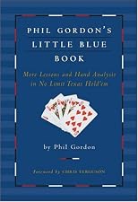 Phil Gordon's Little Blue Book: More Lessons and Hand Analysis in No Limit Texas Hold'em