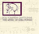 Music : Ego Scriptor Cantilenae: The Music of Ezra Pound