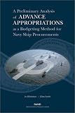 A Preliminary Analysis if Advance Appropriations as a Budgeting Method fdor Navy Ship Procurements