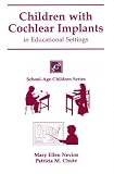 Children with Cochlear Implants in Educational Settings (School-age children series)