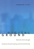 Digital Ground: Architecture, Pervasive Computing, and Environmental Knowing