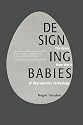 Designing Babies: The Brave New World of Reproductive Technology
