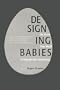 Designing Babies: The Brave New World of Reproductive Technology
