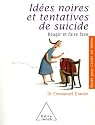 Id&eacute;es noires et tentatives de suicide
