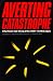 Book Averting Catastrophe: Strategies for Regulating Risky Technologies