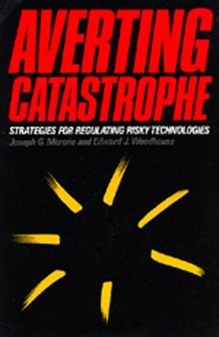 Averting Catastrophe: Strategies for Regulating Risky Technologies